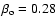 $\beta_{\rm o} =0.28$