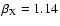 $\beta_{\rm X} = 1.14$