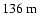 $136~{\rm m}$