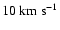 $10~{\rm km}~{\rm s}^{-1}$