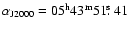 $\alpha_{\rm J2000}= 05^{\rm h} 43^{\rm
m} 51\hbox{$.\!\!^{\rm s}$ }41$