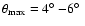 $\theta_{\rm max} =
4\hbox{$^\circ$ }{-}6\hbox{$^\circ$ }$