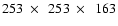 $253~\times~~253~\times~~163$