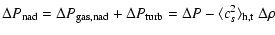 $\displaystyle {\Delta P }_{\rm nad} =
{\Delta P }_{\rm gas,nad} + {\Delta P }_{\rm turb}
= {\Delta P} - \langle c_s^2 \rangle_{\rm h,t} \; \Delta \rho$