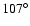 $107^{\circ}$