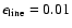 $\epsilon _{\rm line} = 0.01$