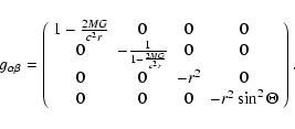 \begin{displaymath}%
g_{\alpha \beta} = \left(
\begin{array}{c c c c}
1-\frac{2...
...^2 & 0 \\
0 & 0 & 0 & -r^2 \sin^2{\Theta}
\end{array}\right).
\end{displaymath}