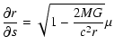 $\displaystyle \frac{\partial r}{\partial s} = \sqrt{1-\frac{2 M G}{c^2 r}} \mu$