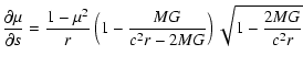 $\displaystyle \frac{\partial \mu}{\partial s} = \frac{1-\mu^2}{r} \left( 1 - \frac{M G}{c^2 r - 2 M G} \right) \sqrt{1-\frac{2 M G}{c^2 r}}$