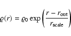 \begin{displaymath}%
\varrho(r) = \varrho_0 \exp\left( {\frac{r - r_{\rm {out}}}{r_{\rm {scale}}}}\right)
\end{displaymath}