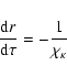 \begin{displaymath}%
\frac{{\rm d} r}{{\rm d} \tau} = - \frac{1}{\chi_\kappa}
\end{displaymath}