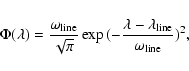 \begin{displaymath}%
\Phi(\lambda) = \frac{\omega_{{\rm line}}}{\sqrt{\pi}} \exp...
...frac{\lambda - \lambda_{{\rm line}}}{\omega_{{\rm line}}})^2},
\end{displaymath}
