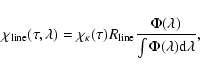 \begin{displaymath}%
\chi_{{\rm line}}(\tau,\lambda) = \chi_\kappa(\tau) R_{{\rm line}} \frac{\Phi(\lambda)}{\int \Phi(\lambda) {\rm d} \lambda},
\end{displaymath}