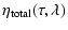 $\displaystyle %
\eta_{{\rm total}}(\tau,\lambda)$
