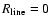 $R_{{\rm line}}=0$