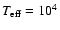 $T_{{\rm eff}}= 10^4$