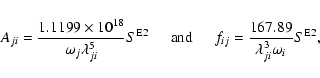 \begin{displaymath}A_{ji} = \frac{1.1199\times{10^{18}}}{{{\omega}_j}\lambda^5_{...
...
f_{ij} = \frac{167.89}{\lambda^3_{ji}\omega_i} S^{{\rm E2}},
\end{displaymath}
