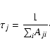 \begin{displaymath}{\tau}_j = \frac{1}{{\sum_{i}^{}} A_{ji}}\cdot
\end{displaymath}