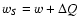 $w_S=w+\Delta Q$