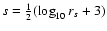 $s=\frac{1}{2}(\log_{10}r_s+3)$