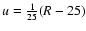 $u=\frac{1}{25}(R-25)$