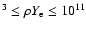 $^3\leq\rho Y_{\rm e} \leq
10^{11}$