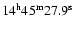$\rm 14^h 45^m 27.9^s$