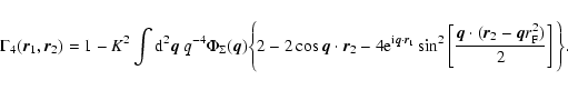 \begin{displaymath}\Gamma_4(\vec{r}_1,\vec{r}_2) = 1 - K^2 \int {\rm d}^2 \vec{q...
...ot (\vec{r}_2 - \vec{q} r_{\rm F}^2 ) }{2} \right] \Bigg{\} }.
\end{displaymath}
