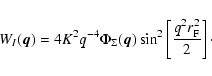 \begin{displaymath}W_I(\vec{q}) = 4 K^2 q^{-4} \Phi_\Sigma (\vec{q}) \sin^2 \left[ \frac{ q^2 r_{\rm F}^2 }{2} \right]\cdot
\end{displaymath}