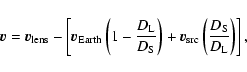 \begin{displaymath}\vec{v} = \vec{v}_{\rm lens} - \left[ \vec{v}_{\rm Earth} \le...
..._{\rm src} \left( \frac{D_{\rm S}}{D_{\rm L}} \right) \right],
\end{displaymath}