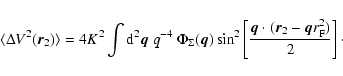 \begin{displaymath}\langle \Delta V^2(\vec{r}_2) \rangle = 4K^2 \int {\rm d}^2\v...
...ec{q} \cdot (\vec{r}_2 - \vec{q} r_{\rm F}^2) }{2}\right]\cdot
\end{displaymath}