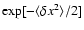 $\exp [-\langle \delta x^2 \rangle /2]$