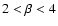 ${2 < \beta < 4}$