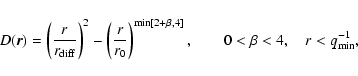 \begin{displaymath}D(\vec{r}) = \left(\frac{r}{r_{\rm diff}} \right)^2 - \left( ...
...2+\beta,4]}, \qquad 0 < \beta < 4, \quad r < q_{\rm min}^{-1},
\end{displaymath}