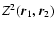 $Z^2(\vec{r}_1,\vec{r}_2)$
