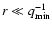 $r \ll q_{\rm min}^{-1}$