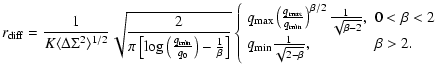$\displaystyle r_{\rm diff} = \frac{1}{K \langle \Delta \Sigma^2 \rangle^{1/2} }...
...\\
q_{\rm min} \frac{1}{\sqrt{2-\beta}}, & \beta > 2 . \\
\end{array} \right.$