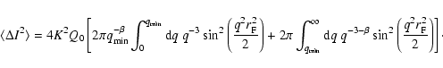 \begin{displaymath}\langle \Delta I^2 \rangle = 4 K^2 Q_0 \left[ 2 \pi q_{\rm mi...
... \sin^2 \left( \frac{q^2 r_{\rm F}^2}{2} \right)
\right]\cdot
\end{displaymath}