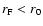 $r_{\rm F} < r_0$
