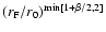 $(r_{\rm F}/r_0)^{{\rm min}[1+\beta/2,2]}$