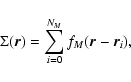 \begin{displaymath}\Sigma(\vec{r}) = \sum_{i=0}^{N_M} f_M(\vec{r} - \vec{r}_i),
\end{displaymath}