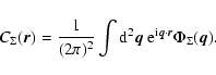 \begin{displaymath}C_\Sigma (\vec{r}) = \frac{1}{(2 \pi)^2} \int {\rm d}^2\vec{q}~ {\rm e}^{{\rm i} \vec{q} \cdot \vec{r}} \Phi_\Sigma (\vec{q}).
\end{displaymath}