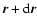 $\vec{r}+{\rm d}\vec{r}$