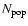 $N_{\rm pop}$