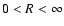 $0<R< \infty$