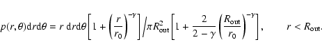\begin{displaymath}p(r,\theta) {\rm d}r {\rm d}\theta = r ~{\rm d}r {\rm d}\thet...
... out}}{r_0} \right)^{-\gamma} \right] , \qquad r< R_{\rm out}.
\end{displaymath}