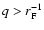 $q > r_{\rm F}^{-1}$