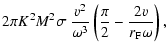 $\displaystyle 2 \pi K^2 M^2 \sigma ~ \frac{v^2}{\omega^3} \left(\frac{\pi}{2} - \frac{2 v}{r_{\rm F} \omega} \right),$