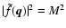 $\vert \tilde f(\vec{q})\vert^2 = M^2$