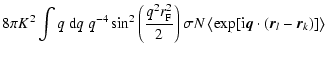 $\displaystyle 8 \pi K^2 \int q~{\rm d}q ~ q^{-4} \sin^2 \left(\frac{q^2 r_{\rm ...
... \left\langle \exp[{\rm i} \vec{q} \cdot (\vec{r}_l - \vec{r}_k)] \right\rangle$